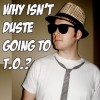 Why isn't Duste going to TO?